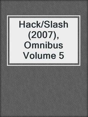 cover image of Hack/Slash (2007), Omnibus Volume 5