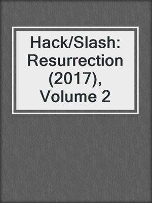 cover image of Hack/Slash: Resurrection (2017), Volume 2