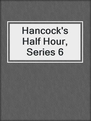 Hancock's Half Hour, Series 6