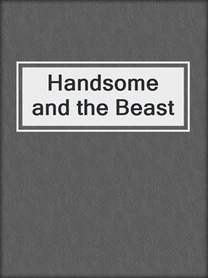 cover image of Handsome and the Beast