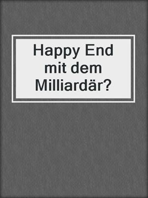 cover image of Happy End mit dem Milliardär?