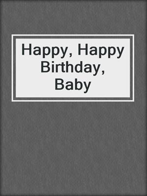 cover image of Happy, Happy Birthday, Baby