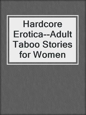 cover image of Hardcore Erotica--Adult Taboo Stories for Women