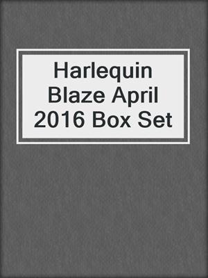 cover image of Harlequin Blaze April 2016 Box Set