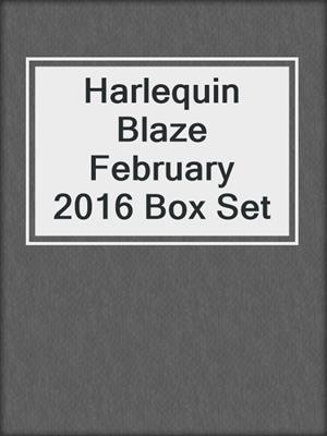 cover image of Harlequin Blaze February 2016 Box Set