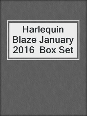 cover image of Harlequin Blaze January 2016  Box Set
