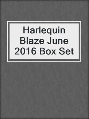 cover image of Harlequin Blaze June 2016 Box Set