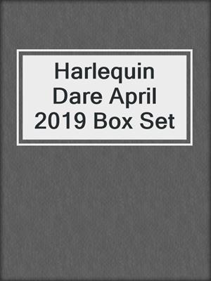 cover image of Harlequin Dare April 2019 Box Set
