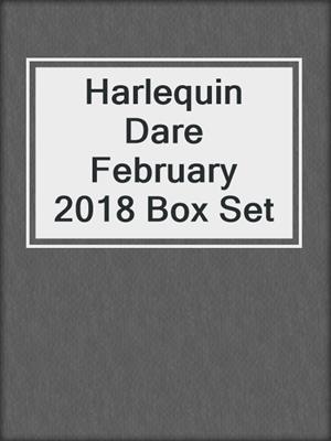 cover image of Harlequin Dare February 2018 Box Set