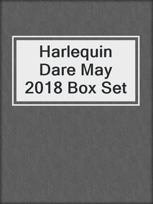 cover image of Harlequin Dare May 2018 Box Set