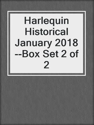 cover image of Harlequin Historical January 2018--Box Set 2 of 2