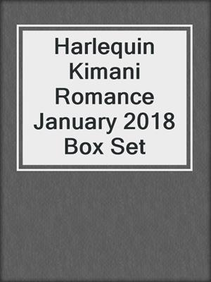 cover image of Harlequin Kimani Romance January 2018 Box Set