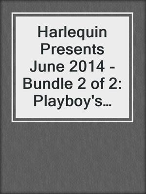 cover image of Harlequin Presents June 2014 - Bundle 2 of 2: Playboy's Lesson\The Man She Can't Forget\What the Greek Can't Resist\An Heir to Bind Them