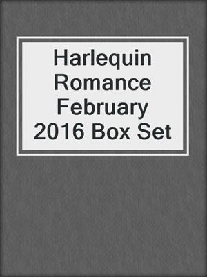 cover image of Harlequin Romance February 2016 Box Set