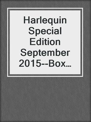 cover image of Harlequin Special Edition September 2015--Box Set 1 of 2
