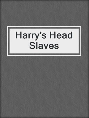 cover image of Harry's Head Slaves