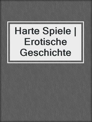 cover image of Harte Spiele | Erotische Geschichte
