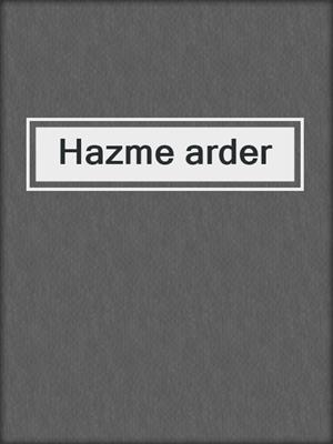 cover image of Hazme arder