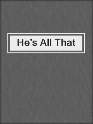 cover image of He's All That