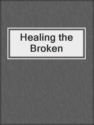 cover image of Healing the Broken