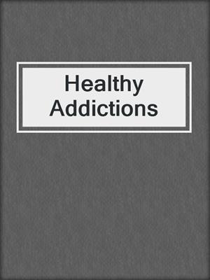 cover image of Healthy Addictions