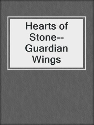 cover image of Hearts of Stone--Guardian Wings