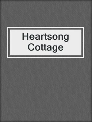 cover image of Heartsong Cottage
