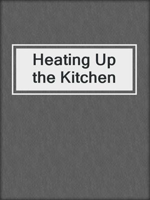 cover image of Heating Up the Kitchen