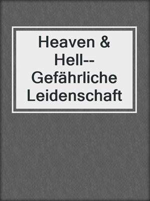 cover image of Heaven & Hell--Gefährliche Leidenschaft