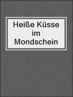 cover image of Heiße Küsse im Mondschein