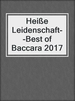 cover image of Heiße Leidenschaft--Best of Baccara 2017