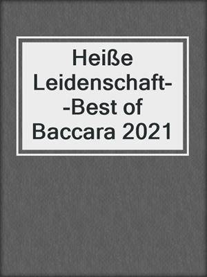 cover image of Heiße Leidenschaft--Best of Baccara 2021