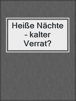 cover image of Heiße Nächte – kalter Verrat?
