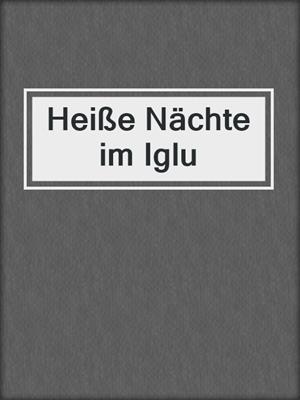 cover image of Heiße Nächte im Iglu