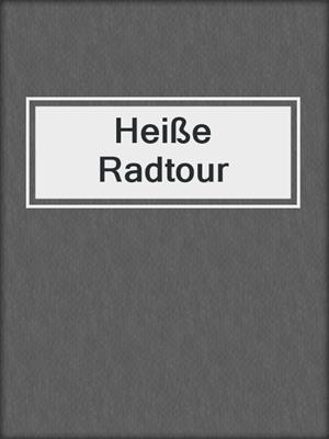 cover image of Heiße Radtour
