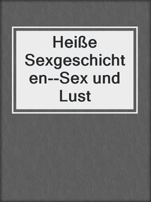 cover image of Heiße Sexgeschichten--Sex und Lust