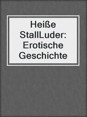 cover image of Heiße StallLuder: Erotische Geschichte
