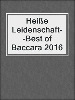 cover image of Heiße Leidenschaft--Best of Baccara 2016