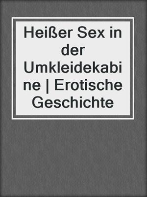 cover image of Heißer Sex in der Umkleidekabine | Erotische Geschichte