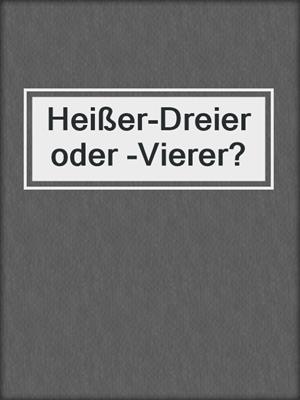 cover image of Heißer-Dreier oder -Vierer?