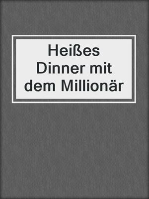 cover image of Heißes Dinner mit dem Millionär