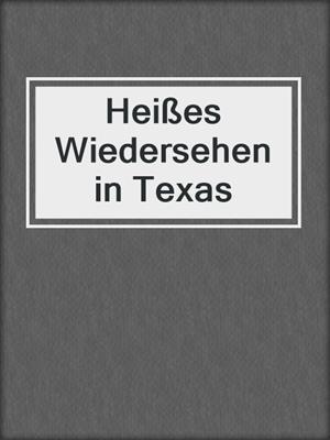 cover image of Heißes Wiedersehen in Texas