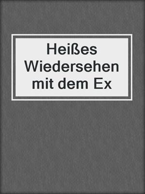 cover image of Heißes Wiedersehen mit dem Ex