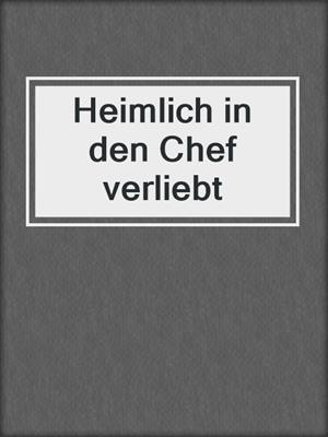 cover image of Heimlich in den Chef verliebt
