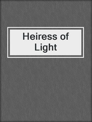 cover image of Heiress of Light