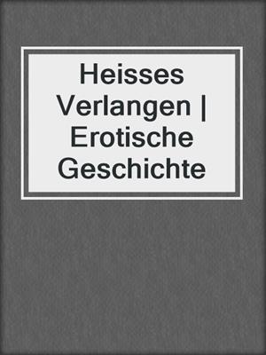 cover image of Heisses Verlangen | Erotische Geschichte