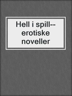 Hell i spill--erotiske noveller