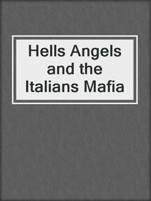 cover image of Hells Angels and the Italians Mafia