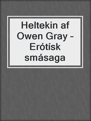 cover image of Heltekin af Owen Gray – Erótísk smásaga