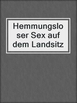 cover image of Hemmungsloser Sex auf dem Landsitz